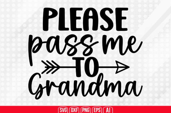 How to Work with Please Pass Me to Grandma SVG in Your Creative Projects