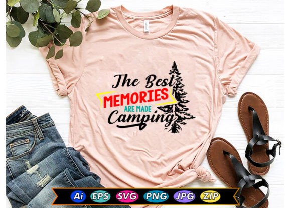 The Best Memories Are Made Camping